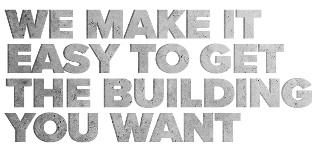 We make it easy to get the building you want